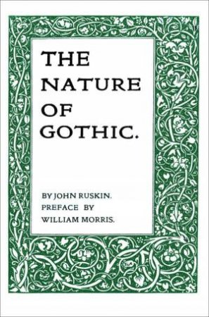 Nature of Gothic by JOHN RUSKIN