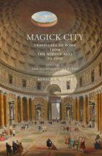 Magick City Travellers to Rome from the Middle Ages to 1900 Volume 2