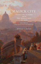 Magick City Travellers to Rome from the Middle Ages to 1900 Volume 3