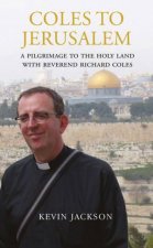 Coles to Jerusalem A Pilgrimage to the Holy Land with Reverend Richard Coles