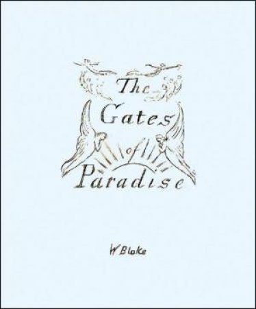 Gates of Paradise by WILLIAM BLAKE