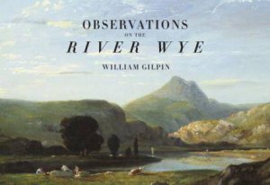 Observations on the River Wye by WILLIAM GILPIN