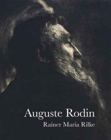 Auguste Rodin by RAINER MARIA RILKE