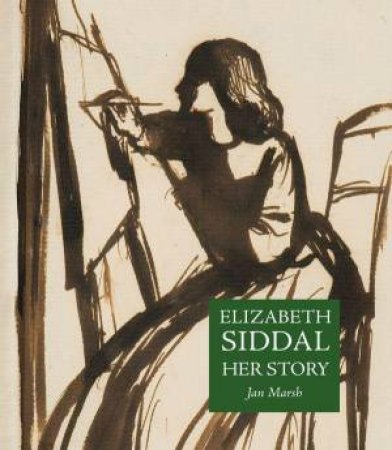 Elizabeth Siddal: Her Story by JAN MARSH