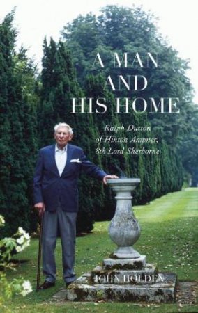 Ralph Dutton of Hinton Ampner: A Man and his Home