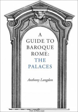 Guide to Baroque Rome: The Palaces by ANTHONY LANGDON