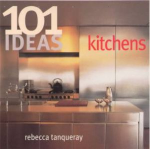 101 Ideas For Kitchens by Rebecca Tanqueray