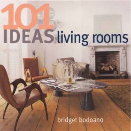 101 Ideas For Living Rooms by Bridget Bodoano