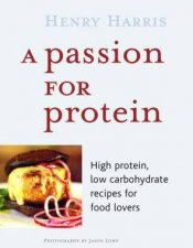 A Passion For Protein High Protein Low Carbohydrate Recipes For Food Lovers