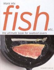Fish Etc The Ultimate Book For Seafood Lovers