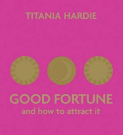 Good Fortune And How To Attract It by Titania Hardie