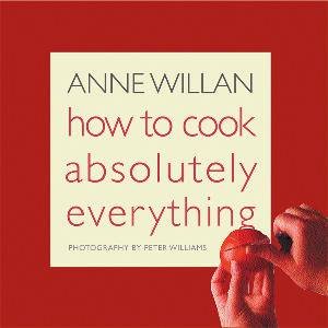 How To Cook Absolutely Everything by Anne Willan