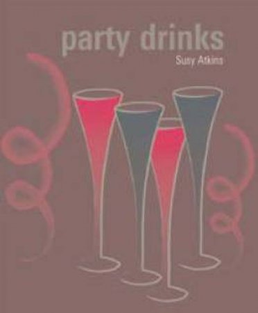 Cocktails And Perfect Party Drinks by Susy Atkins