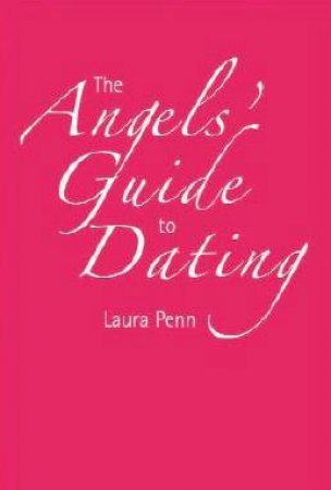 The Angel's Guide To Dating by Laura Penn