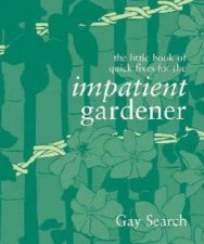 The Little Book Of Quick Fixes For The Impatient Gardener