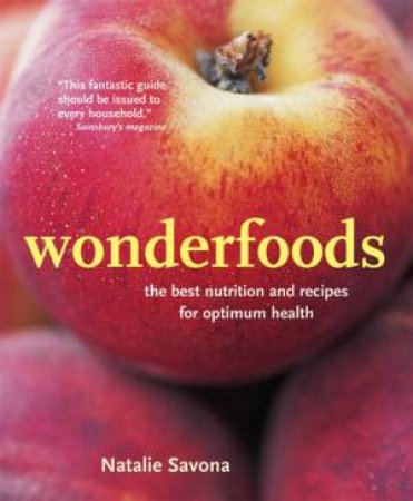 Wonderfoods: The Best Nutrition And Recipes For Optimum Health by Natalie Savona