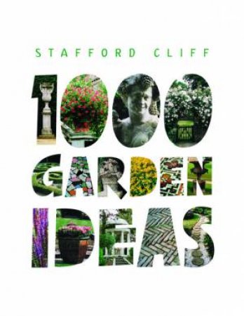 1000 Garden Ideas by Stafford Cliff