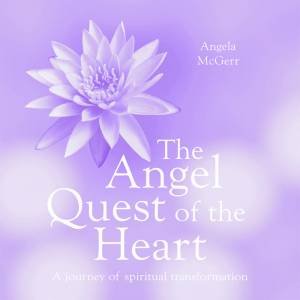 The Angel Quest Of The Heart by Angela McGerr