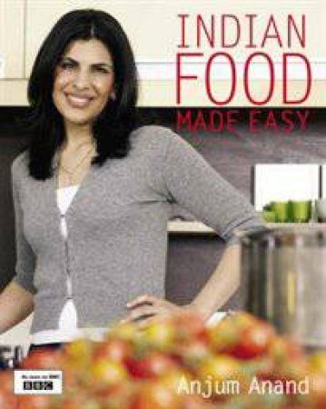 Indian Food Made Easy by Anjum Anand