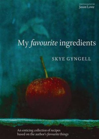 My Favourite Ingredients by Skye Gyngell