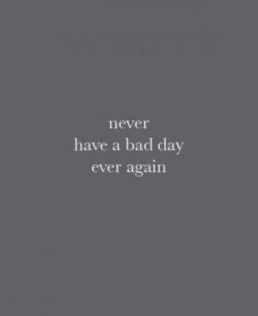 Never Have A Bad Day Again: Grey edition by Max Wigram & Murray Patridge