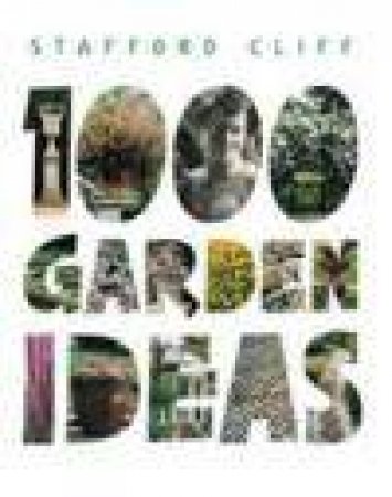 1000 Garden Ideas by Stafford Cliff