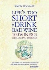 Lifes Too Short to Drink Bad Wine 100 Wines for the Discerning Drinker