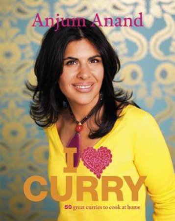 I Love Curry by Anjum Anand