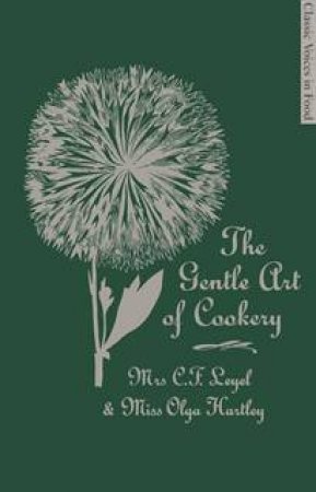 The Gentle Art of Cookery by Olga Hartley Leyel