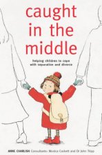 Caught In The Middle Helping Children To Cope With Separation And Divorce