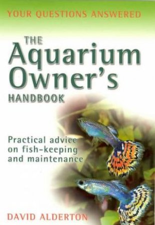 The Aquarium Owner's Handbook by David Alderton