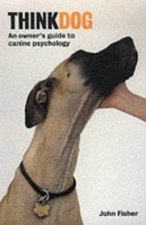 Think Dog An Owners Guide To Canine Psychology