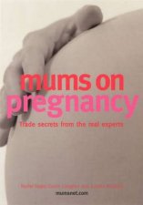 Mums On Pregnancy Trade Secrets From The Real Experts