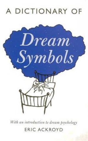A Dictionary Of Dream Symbols by Eric Ackroyd