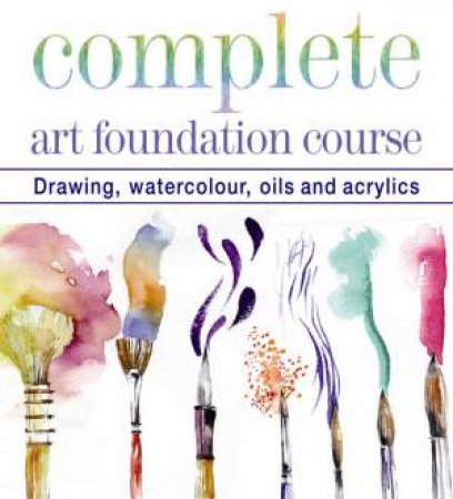 Complete Art Foundation Course by Various