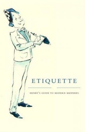 Etiquette: Henry's Guide To Modern Manners by Henry Russell