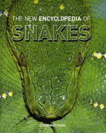 The New Encyclopedia Of Snakes by Chris Mattison