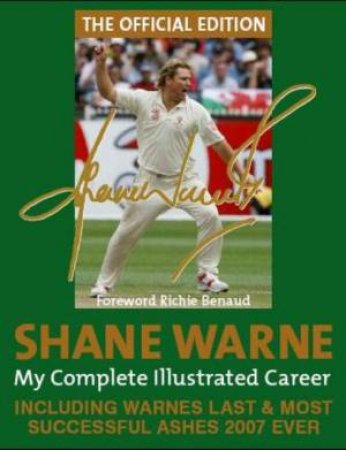 Shane Warne: My Complete Illustrated Career by Shane Warne