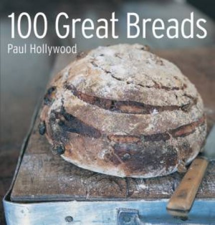 100 Great Breads by Paul Hollywood