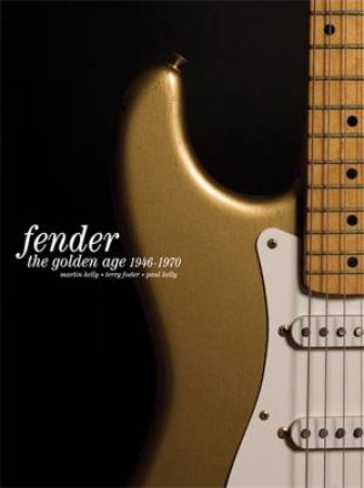Fender: The Golden Age by Martin Kelly