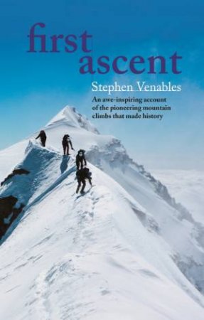 First Ascent by Stephen Venables