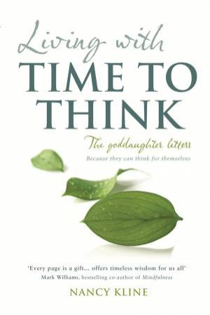 Living with Time to Think by Nancy Kline