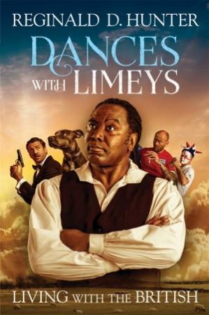 Dances With Limeys: Living With The British by Reginald D Hunter