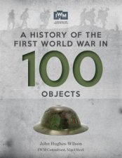 A History Of The First World War In 100 Objects