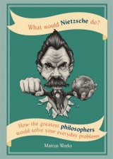 What Would Nietzsche Do