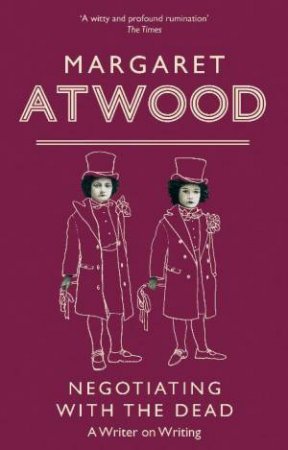 Negotiating With The Dead: A Writer On Writing by Atwood Margaret