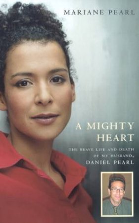 A Mighty Heart: The Daniel Pearl Story by Mariane Pearl
