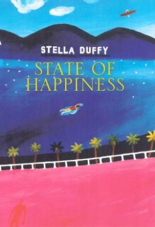 State Of Happiness by Stella Duffy