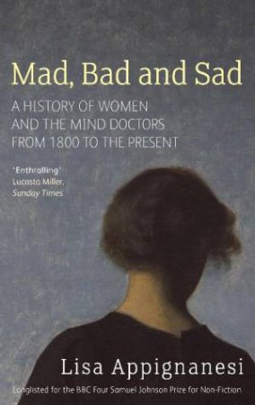 Mad, Bad and Sad by Lisa Appignanesi
