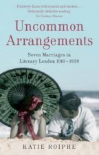 Uncommon Arrangements Seven Marriages in Literary London 19101939